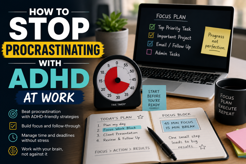 How to Stop Procrastinating with ADHD at Work using focus blocks, time management, and ADHD-friendly productivity strategies.